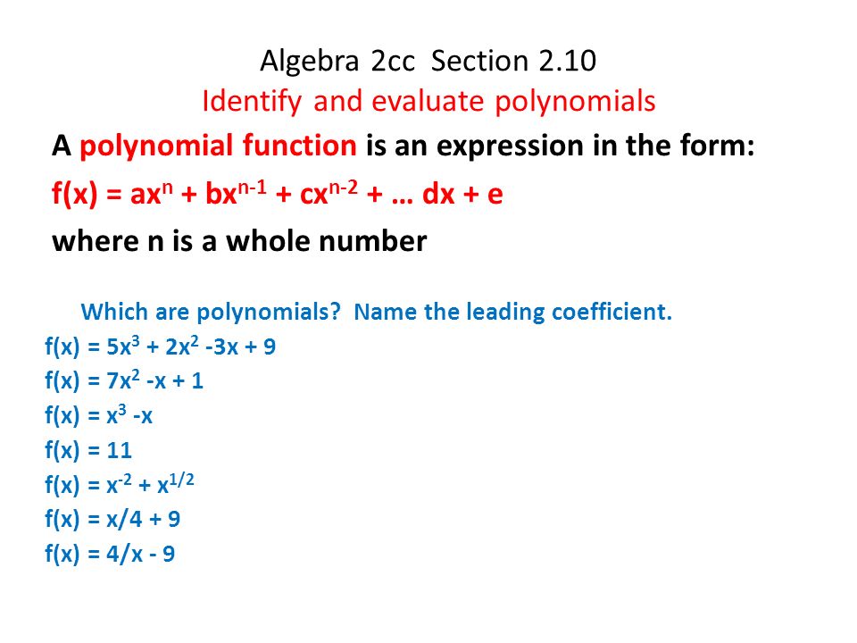 Algebra 2cc Section 2 10 Identify And Evaluate Polynomials A Polynomial Function Is An Expression In The Form F X Ax N Bx N 1 Cx N 2 Dx E Ppt Download