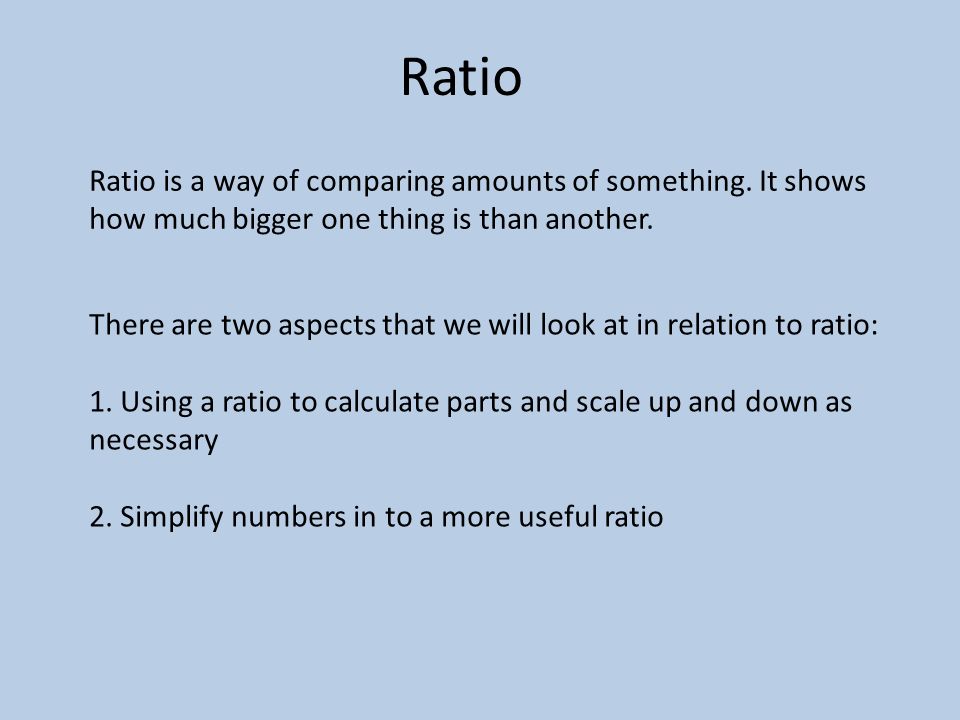 Ratio Ratio Is A Way Of Comparing Amounts Of Something It Shows How Much Bigger One Thing Is Than Another There Are Two Aspects That We Will Look At Ppt Download