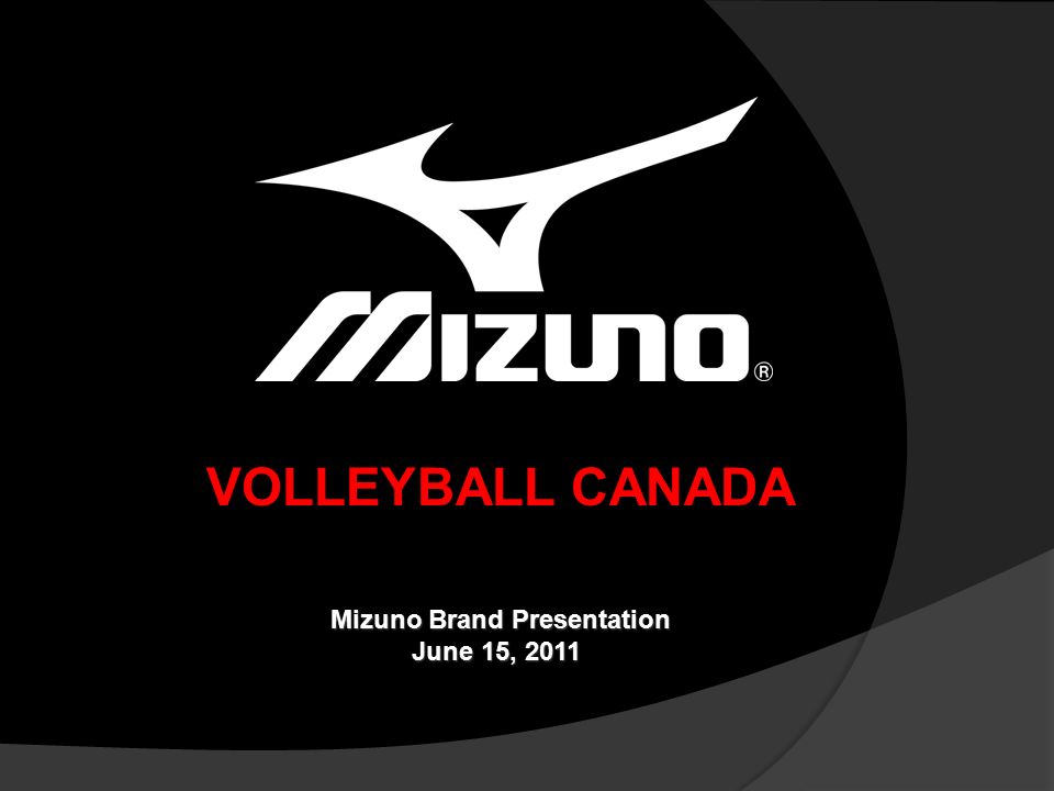 Mizuno Brand Presentation Mizuno Brand Presentation June 15, 2011  VOLLEYBALL CANADA. - ppt download