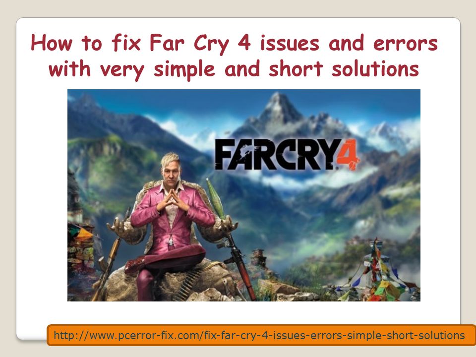 How to fix Far Cry 4 issues and errors with very simple and short solutions  - ppt download