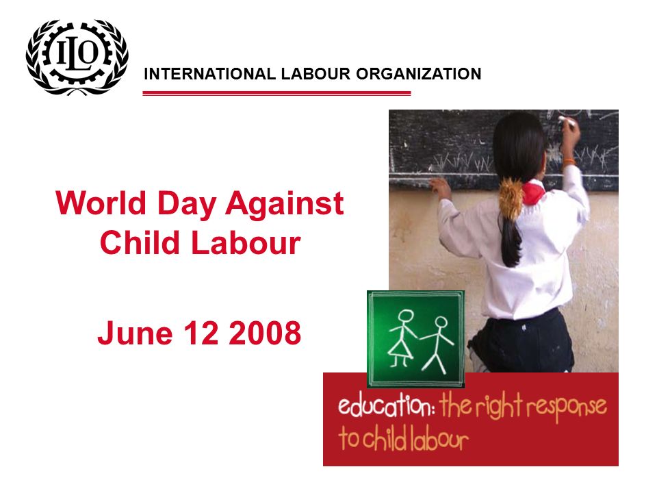 World Day Against Child Labour June International Labour Organization Ppt Download