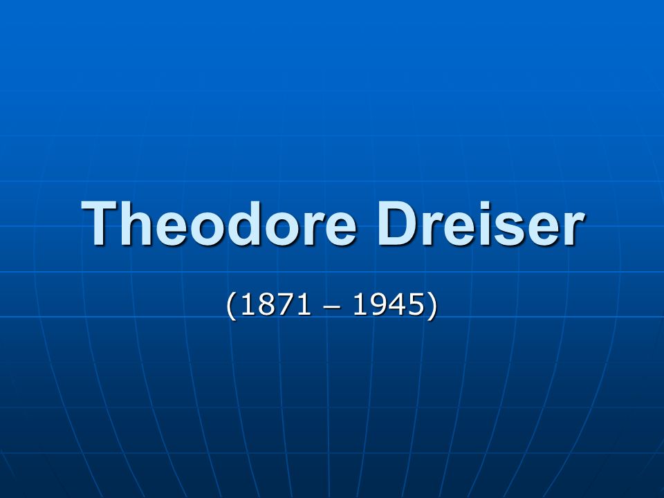 Theodore Dreiser (1871 – 1945). - ppt video online download