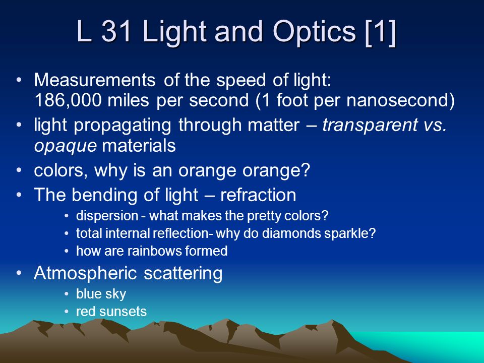 L 31 Light and Optics [1] Measurements of the speed of light: 186,000 miles  per second (1 foot per nanosecond) light propagating through matter –  transparent. - ppt download