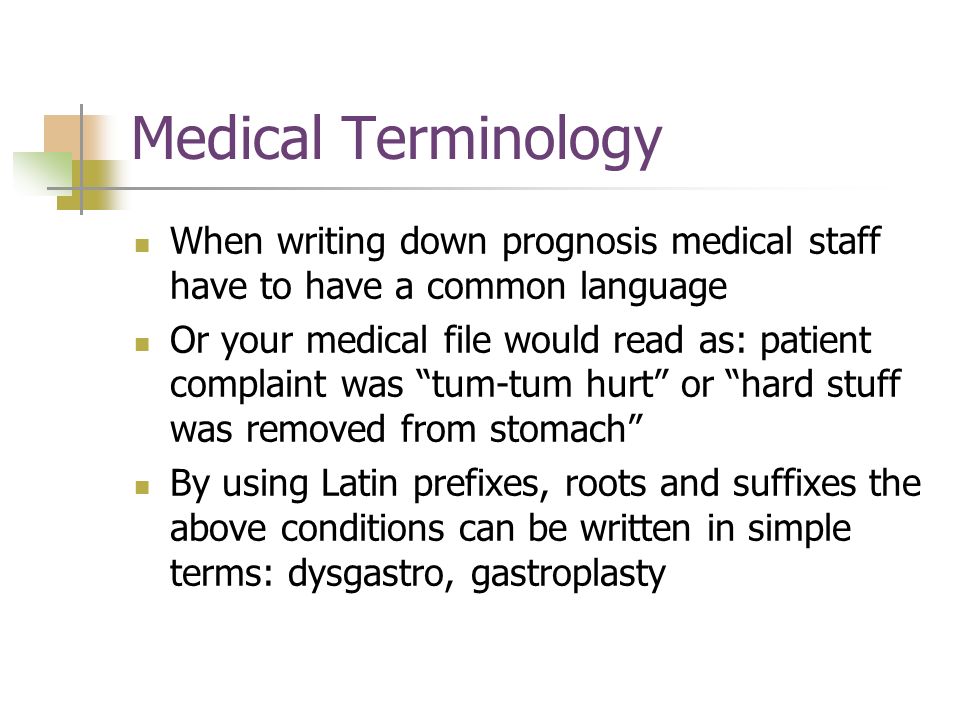 Medical Terminology When writing down prognosis medical staff have to have  a common language Or your medical file would read as: patient complaint  was. - ppt download