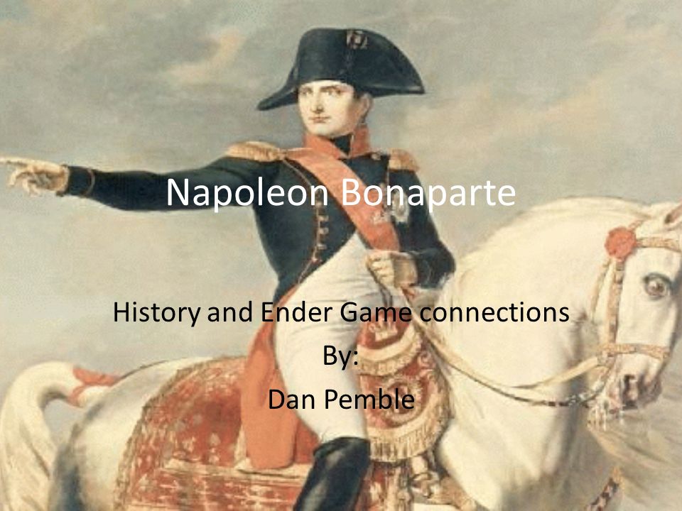 Napoleon Bonaparte History and Ender Game connections By: Dan Pemble. - ppt download Napoleon Bonaparte History and Ender Game connections By: Dan Pemble. - ppt download
