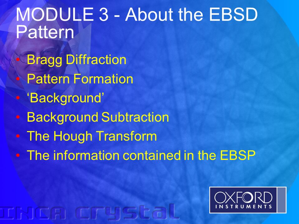 Oxford Instruments Analytical Limited 2001 MODULE 3 - About the EBSD  Pattern Bragg Diffraction Pattern Formation 'Background' Background  Subtraction. - ppt download