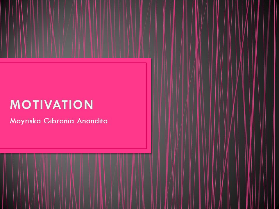 Mayriska Gibrania Anandita Motivation Comes From The Latin Word Movere Which Means A Push Or Move Motivation Is A Willingness To Do High Business Levels Ppt Download mayriska gibrania anandita motivation