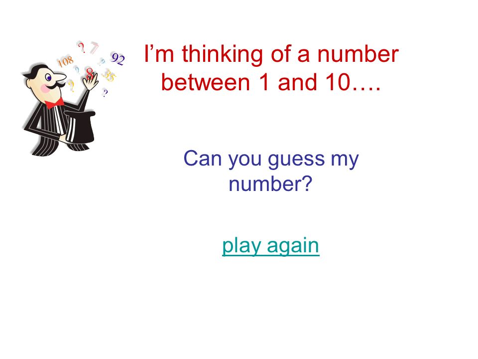 I'm thinking of a number between 1 and 10…. Can you guess my number? play  again. - ppt download