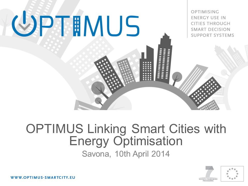 Savona, 10th April 2014 OPTIMUS Linking Smart Cities with Energy  Optimisation. - ppt download