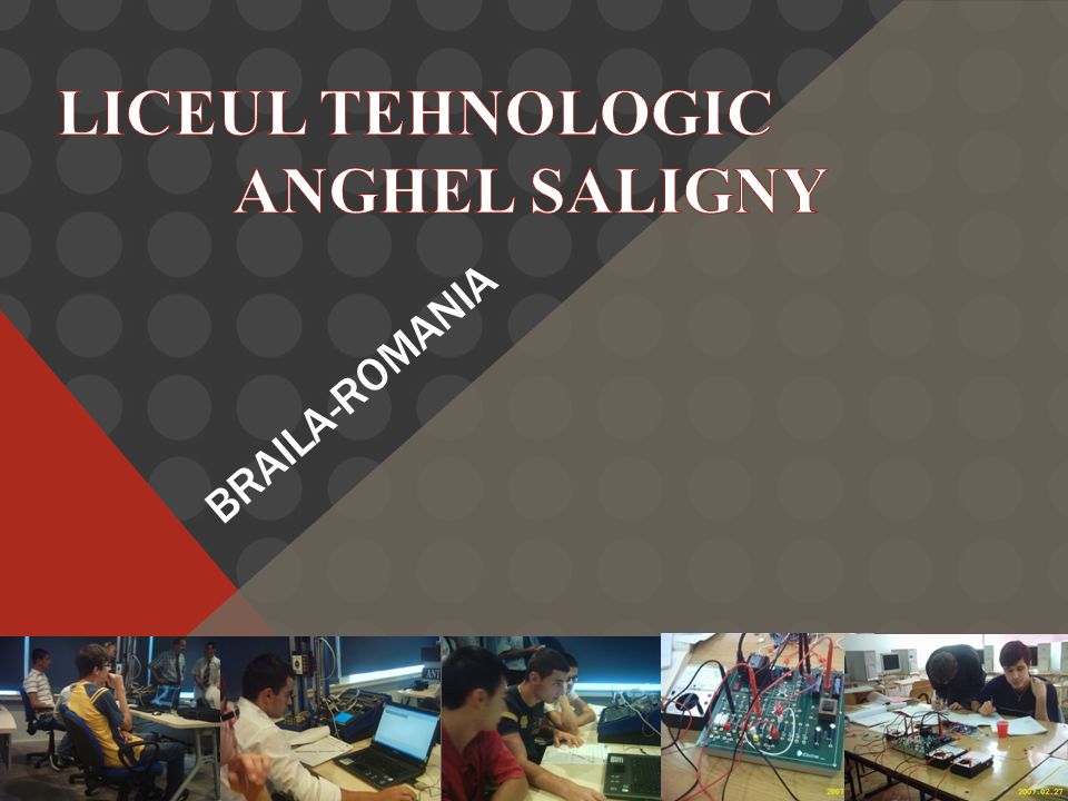 BRAILA-ROMANIA. LICEUL TEHNOLOGIC ” ANGHEL SALIGNY” PROVIDES QUALIFICATIONS  ON: ELECTRICAL FIELD: ELECTRONICS AND AUTOMATION TECHNICIANS ON COMPUTERS.  - ppt download