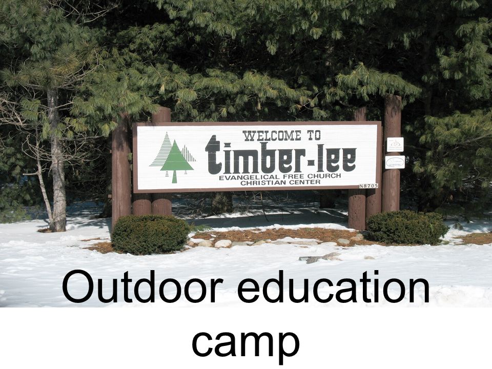 Outdoor education camp. Outdoor Education Camp is coming soon! We will be  going to Camp Timber-lee February 19, 20 & 21. Students will be staying. -  ppt download