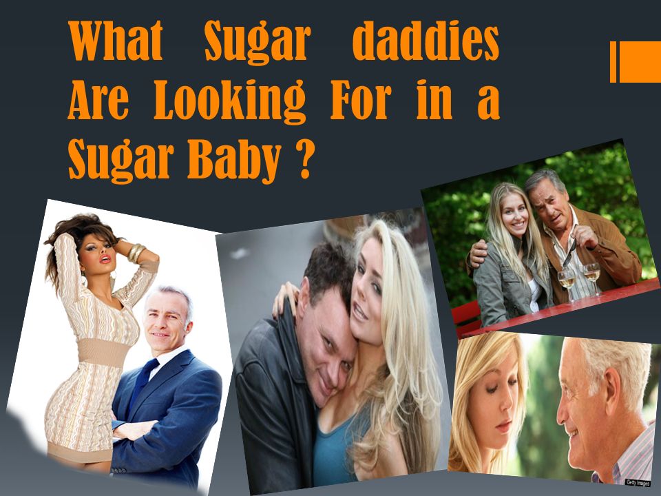 What Sugar daddies Are Looking For in a Sugar Baby ? - ppt download