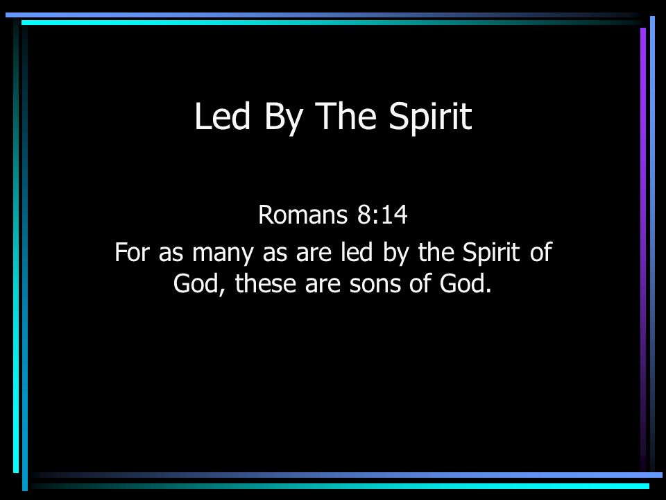 For as many as are led by the Spirit of God, these are sons of God. - ppt  video online download
