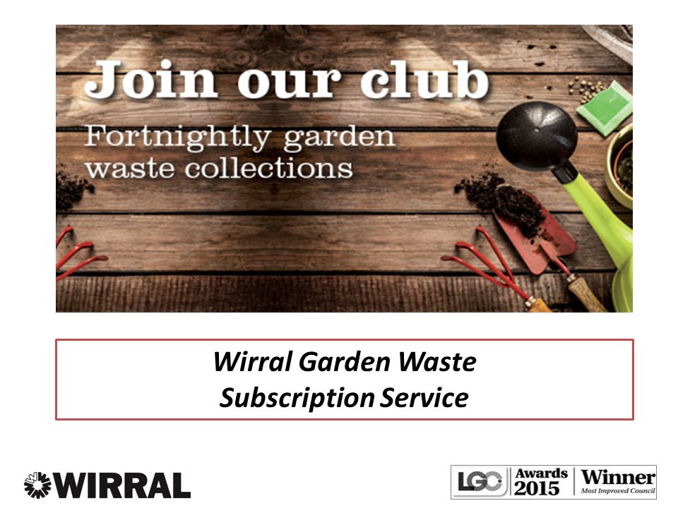 Wirral Garden Waste Subscription Service. 146,118 households 111,500 with a  brown garden waste bin / 95,000 typical garden properties 240 litre brown.  - ppt download