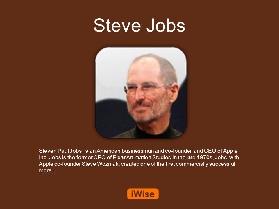 Steve Jobs Steven Paul Jobs is an American businessman and co-founder, and CEO of Apple Inc. Jobs is the former CEO of Pixar Animation the late. - ppt download Steve Jobs Steven Paul Jobs is an American businessman and co-founder, and CEO of Apple Inc. Jobs is the former CEO of Pixar Animation the late. - ppt download