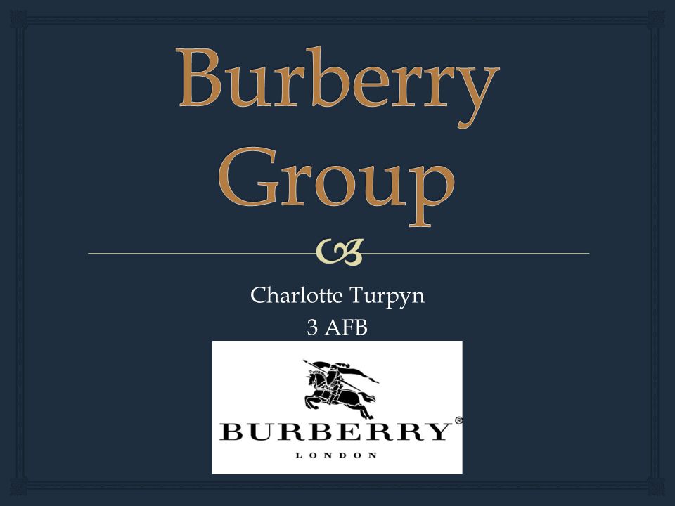 Charlotte Turpyn 3 AFB.   Since 1856  Founded by Thomas Burberry  Stock  exchange: FTSE100  Public Limited Company  British company  Products:   - ppt download