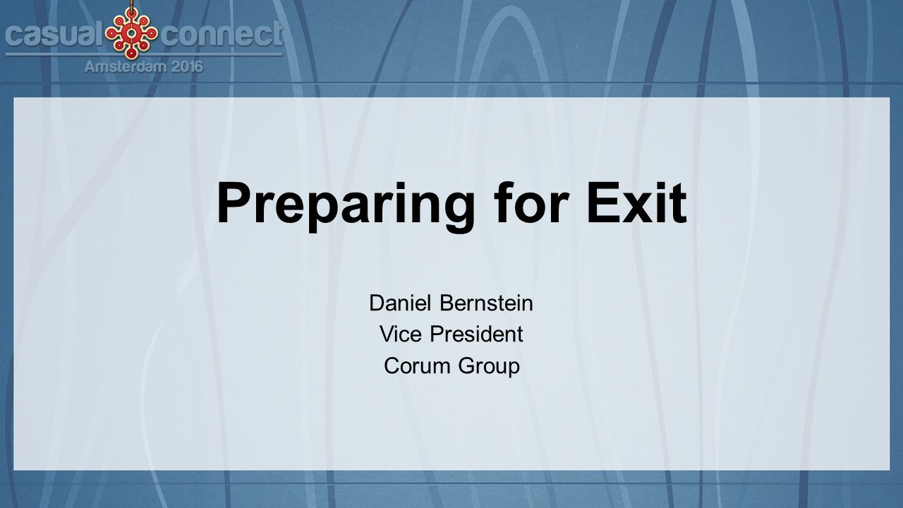 Preparing for Exit Daniel Bernstein Vice President Corum Group