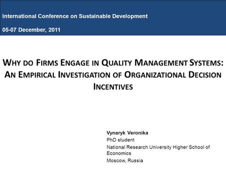 International Conference on Sustainable Development 05-07 December, 2011 W HY DO F IRMS E NGAGE IN Q UALITY M ANAGEMENT S YSTEMS : A N E MPIRICAL I NVESTIGATION.