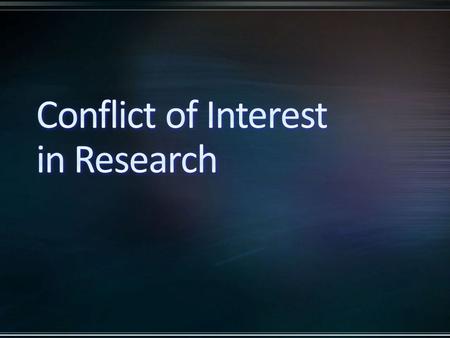Conflict of Interest (COI) Objectives: Provide an overview of financial conflict of interest (FCOI) related to research activities at Gillette Describe.