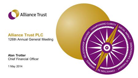Alliance Trust PLC 126th Annual General Meeting Alan Trotter Chief Financial Officer 1 May 2014.
