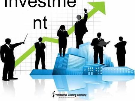 Investme nt. What is Investment? Money you earn is partly spent and the rest saved for meeting futures expenses.