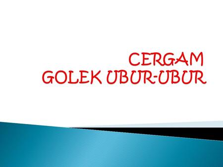 CERGAM GOLEK UBUR-UBUR