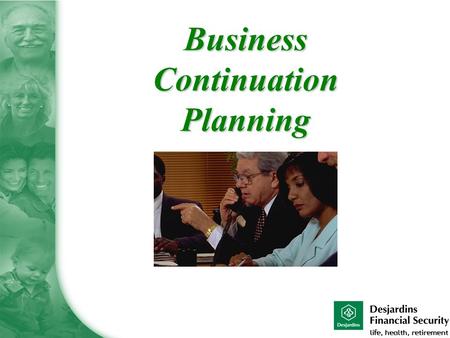 Business Continuation Planning.  Is the business readily marketable?  Can the assets be easily converted to cash for the benefit of your family?  Is.