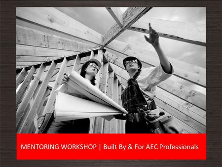 MENTORING WORKSHOP | Built By & For AEC Professionals.