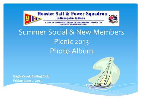 Summer Social & New Members Picnic 2013 Photo Album Eagle Creek Sailing Club Friday, June 7, 2013.
