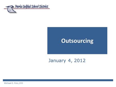 Outsourcing January 4, 2012 Michael E. Finn, CFO.