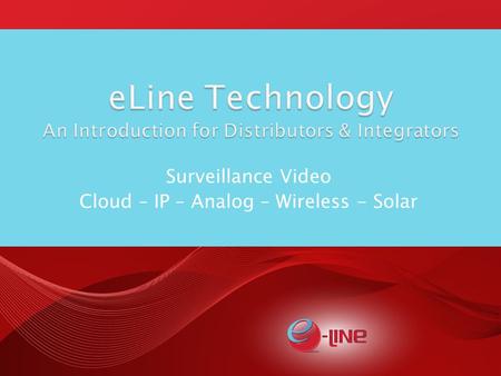 Surveillance Video Cloud – IP – Analog – Wireless - Solar.
