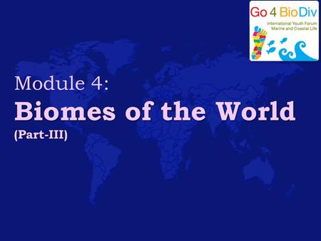 Module 4: Biomes of the World (Part-III)