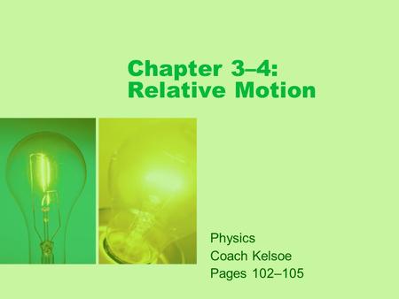 Chapter 3–4: Relative Motion Physics Coach Kelsoe Pages 102–105.