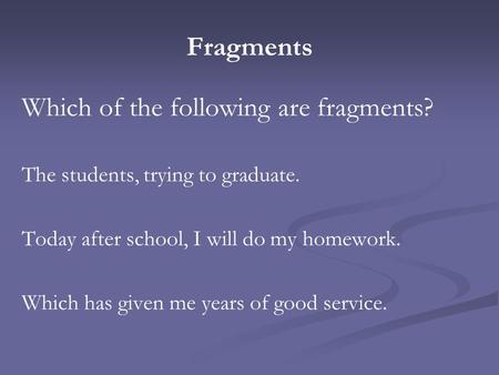 Which of the following are fragments?