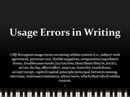 Usage Errors in Writing OBJ-Recognize usage errors occurring within context (i.e., subject-verb agreement, pronoun case, double negatives, comparative/superlative.