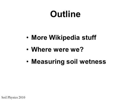 Outline More Wikipedia stuff Where were we? Measuring soil wetness