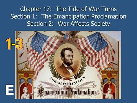 Chapter 17: The Tide of War Turns Section 1: The Emancipation Proclamation Section 2: War Affects Society.