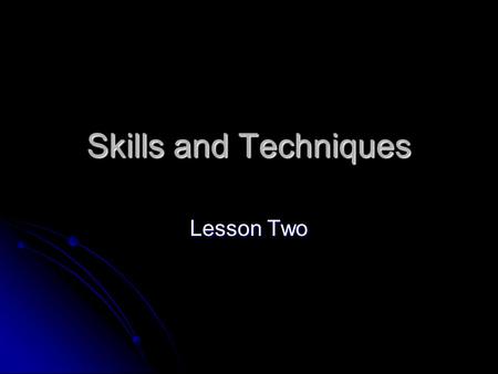 Skills and Techniques Lesson Two. Today we will…   Undertake a marking task. From the feedback improve on homework answer.   Identify stages of skill.