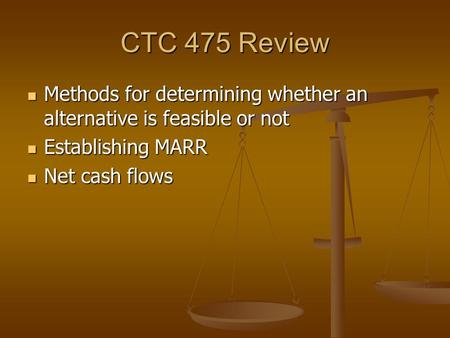CTC 475 Review Methods for determining whether an alternative is feasible or not Methods for determining whether an alternative is feasible or not Establishing.