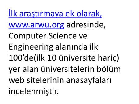 İlk araştırmaya ek olarak, www.arwu.orgİlk araştırmaya ek olarak, www.arwu.org adresinde, Computer Science ve Engineering alanında ilk 100’de(ilk 10 üniversite.
