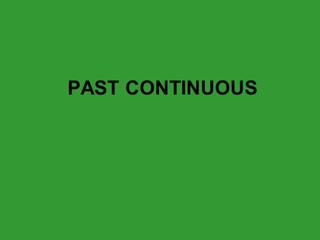 PAST CONTINUOUS. Past continuous Iwas playing You We They were He She It was.