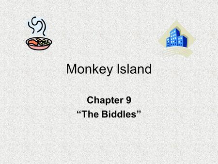 Monkey Island Chapter 9 “The Biddles”. PREDICTING 1.Who do you think the Biddles are? This is your opinion.