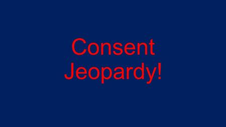 Consent Jeopardy!.