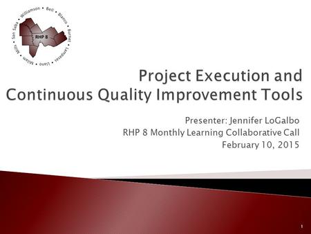 Presenter: Jennifer LoGalbo RHP 8 Monthly Learning Collaborative Call February 10, 2015 1.