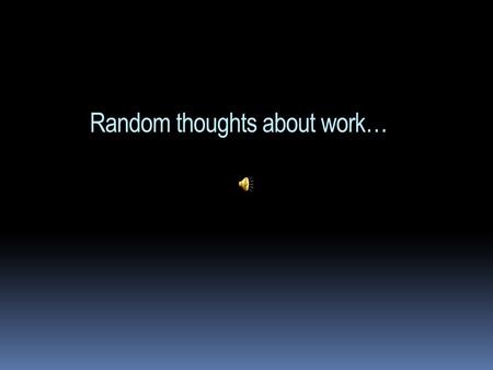 Random thoughts about work… ….and life in general.