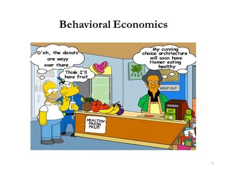 Behavioral Economics 1. The model of economic behavior we have considered throughout this book is restrictive in a number of ways Economic agents are.