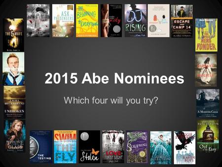 Which four will you try? 2015 Abe Nominees. The 5th Wave by Rick Yancey After surviving the alien invasion, Cassie must find and rescue her little brother.