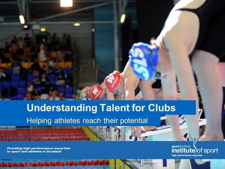 Understanding Talent for Clubs Helping athletes reach their potential.