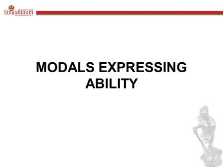 MODALS EXPRESSING ABILITY. To say someone has an ability, use can, can’t, could, couldn’t, be able to and manage. in the present, use: can or am / is.