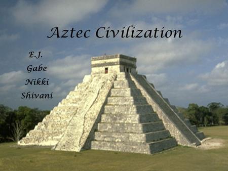 Aztec Civilization E.J. Gabe Nikki Shivani. Table of Contents Location Government Religion Agriculture Cultural & Scientific Contributions Bibliography.